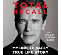 Arnold Schwarzenegger Total Recall: My Unbelievably True Life Story (Audiobook)