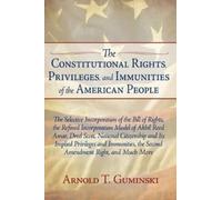 Arnold T Gumins The Constitutional Rights, Privileges, and Immunitie (Tascabile)