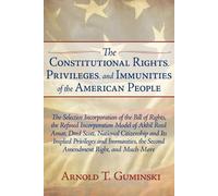 Arnold T Gumins The Constitutional Rights, Privileges, and Immunitie (Tascabile)