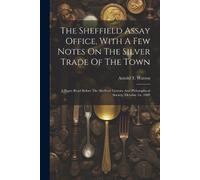 Arnold T Watson The Sheffield Assay Office, With A Few Notes On The (Tascabile)