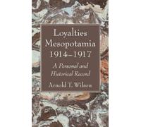 Arnold T Wilson Loyalties Mesopotamia 1914-1917 (Copertina rigida)