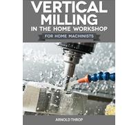 Arnold Throp Vertical Milling in the Home Workshop (Tascabile)