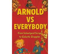 Arnold vs Everybody: From Schoolyard Scraps To Galactic Grapples | A Laugh-Out-Loud Adventure Story for Kids Who Love Action and Comedy