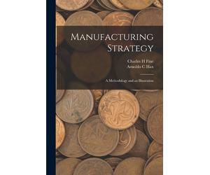 Arnoldo C Hax Charles H Fine Manufacturing Strategy (Tascabile)