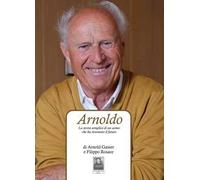 Arnoldo. La storia semplice di un uomo che ha inventato il futuro