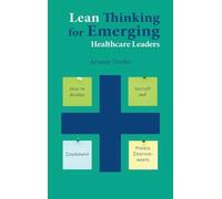 Arnout Orelio Lean Thinking for Emerging Healthcare Leaders (Copertina rigida)