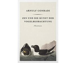 Arnulf Conradi Zen und die Kunst der Vogelbeobachtung (Copertina rigida)
