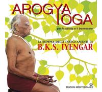 Arogya yoga per la salute e il benessere - [Edizioni Mediterranee]