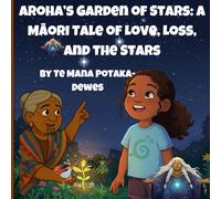 Aroha's Garden Of Stars: A Māori Tale of Love, Loss and the Matariki Stars