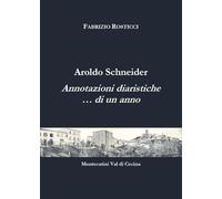 Aroldo Schneider. Annotazioni diaristiche... di un anno