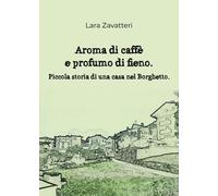 Aroma di caffè e profumo di fieno. Piccola storia di una casa nel Borghetto