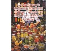 Aroma Infusion Gordon Ramsay's Preserving Pantry: 103 Culinary Conc (Tascabile)