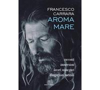 Aroma mare. Racconti, immersioni, lavori subacquei, divagazioni mentali