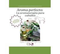 Aroma perfecto: La aromaterapia para caballos