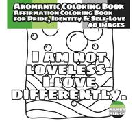 Aromantic Coloring Book: An Affirmation Coloring Book for Pride, Identity & Self-Love