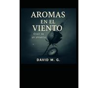 AROMAS EN EL VIENTO: ELIXIR DE UN UNIVERSO