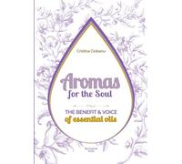 Aromas for the Soul: The Benefit & Voice of essential oils