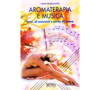 Aromaterapia e musica. Sensi, oli essenziali e spirito del suono