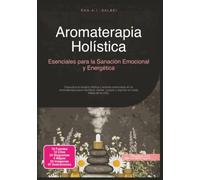 Aromaterapia Holística: Esenciales para la Sanación Emocional y Energética