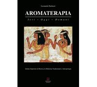 Aromaterapia. Ieri, oggi, domani - [Morphema Editrice]