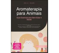 Aromaterapia para Animais: Guia Essencial para Bem-Estar e Saúde