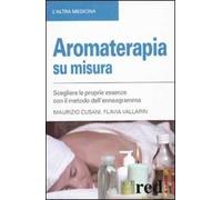 Aromaterapia su misura. Scegliere le proprie essenze con il metodo dell'enneagramma