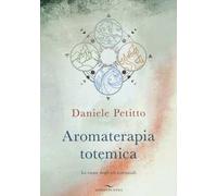 Aromaterapia totemica. Le ruote degli oli essenziali
