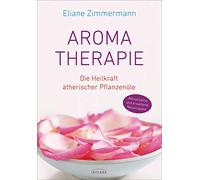 Aromatherapie: Die Heilkraft ätherischer Pflanzenöle
