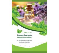 „Aromatherapie Heilung und Schönheit“: Die umfassende Enzyklopädie der ätherischen Öle