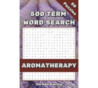 Aromatherapy 500 Term Word Search: 50 Themed Puzzles for Natural Healing Enthusiasts