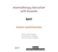 Aromatherapy Education With Puzzles: Book #1 Word Search - Essential Oil Common Names