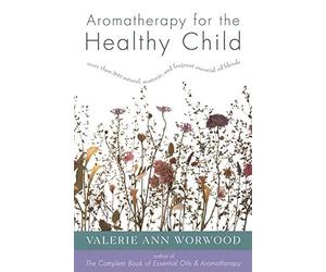[(Aromatherapy for the Healthy Child)] [Author: Valerie Ann Worwood] published on (April, 2000)