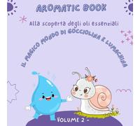 AROMATIC BOOK: Il magico mondo di Gocciolina e Lumachina