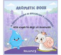AROMATIC BOOK: Il magico mondo di gocciolina e lumachina