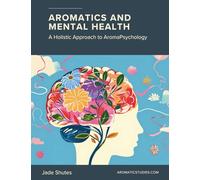 Aromatics and Mental Health: A Holistic Approach to AromaPsychology