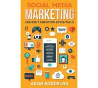 Aron Bordelon B Social Media Marketing Content Creation Essentials: (Audiobook)