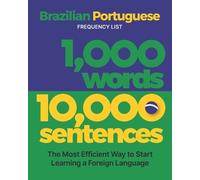 1,000 Words 10,000 Sentences - a Brazilian Portuguese Frequency List: The Most Efficient Way to Start Learning a Foreign Language