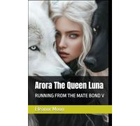 Arora The Queen Luna: Running From The Mate Bond V