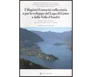 Arosio,E. - I magistri comacini nella storia e per lo sviluppo del lago di Como