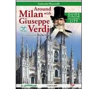 Around Milan with Giuseppe Verdi. Guide to discover the maestro's city. Con CD Audio