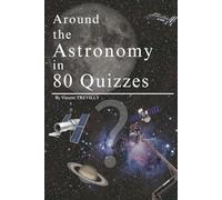 Around the Astronomy in 80 Quizzes: 80 Amazing Quizzes About Astronomy