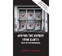 Around the Corner from Sanity: Tales of the Paranormal