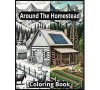 Around The Homestead Coloring Book: Color Book about Homesteads, Farms and much more {8.5x11, 100 Pages, 50 Detailed Scenes} Perfect for Gifts, Vacations and Stress Relief