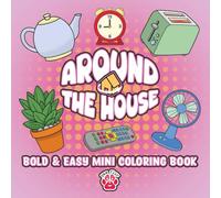 Around the House Bold and Easy Mini Coloring Book for Stress Relief and Relaxation: Over 60 Simple, Cozy Household Items to Color for Kids Teens and Adults