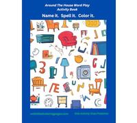 Around The House Word Play Activity Book: Name it. Spell it. Color it