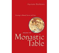 Around the Monastic Table - RB 31- 42: Growing in Mutual Service and Love