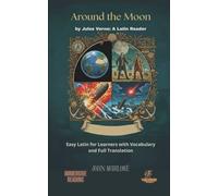 Around the Moon by Jules Verne: A Latin Reader: Easy Latin for Learners with Vocabulary and Full Translation