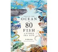 Around the Ocean in 80 Fish and other Sea Life by Helen Scales
