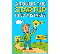 Around the Startup in 80 Mistakes: How to Think Differently, Ignore the Rules, and Build Something Out of Absolutely Nothing