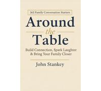 Around the Table: 365 Family Conversation Starters to Build Connection, Spark Laughter & Bring Your Family Closer